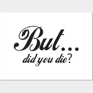 But Did You Die - Funny - Bumper - Funny Gift - Car - Fuck - You Posters and Art